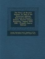 The Story of Bryan's Station: As Told in the Historical Address Delivered at Bryan's Station, Fayette County, Kentucky, August 18th, 1896 di George Washington Ranck edito da Nabu Press