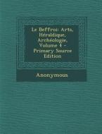 Le Beffroi: Arts, Heraldique, Archeologie, Volume 4 - Primary Source Edition di Anonymous edito da Nabu Press