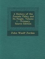 A History of the Juniata Valley and Its People, Volume 1 - Primary Source Edition di John Woolf Jordan edito da Nabu Press