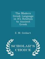 The Modern Greek Language In It's Relation To Ancient Greek - Scholar's Choice Edition di E M Geldart edito da Scholar's Choice