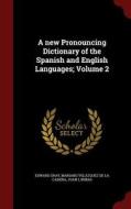 A New Pronouncing Dictionary Of The Spanish And English Languages; Volume 2 di Edward Gray, Mariano Velazquez De La Cadena, Juan L Iribas edito da Andesite Press