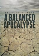 A Balanced Apocalypse di Bradley Rito edito da Lulu.com