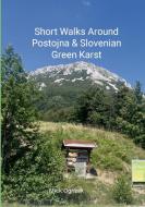 Short Walks Around Postojna & Slovenian Green Karst di Mick Ogrizek edito da Lulu.com