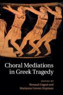Choral Mediations in Greek Tragedy edito da Cambridge University Press
