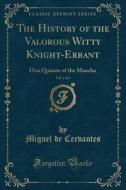 The History Of The Valorous Witty Knight-errant, Vol. 1 Of 3 di Miguel De Cervantes edito da Forgotten Books