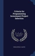 Criteria For Programming Investment Project Selection di Weingartner H Martin edito da Sagwan Press