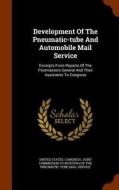 Development Of The Pneumatic-tube And Automobile Mail Service edito da Arkose Press