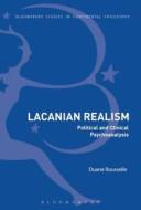 Lacanian Realism: Political and Clinical Psychoanalysis di Duane Rousselle edito da BLOOMSBURY 3PL