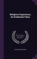 Religious Experience, Its Evidential Value di George Preston Mains edito da Palala Press