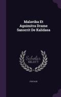 Malavika Et Agnimitra Drame Sanscrit De Kalidasa di Foucaux edito da Palala Press