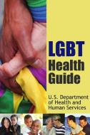 LGBT Health Guide di U. S. Departme Health and Human Services edito da Lulu.com
