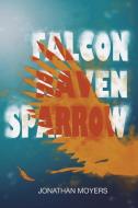 Falcon, Raven, Sparrow di Jonathan Moyers edito da Lulu.com