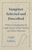 Samplers Selected and Described - With an Introduction by Leigh Ashton of the Victoria and Albert Museum di Leigh Ashton edito da Read Books