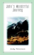 John's Wonderful Journey di Judy Peterson edito da Pleasant Word
