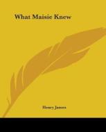What Maisie Knew di Henry James edito da Kessinger Publishing Co