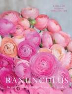 Ranunculus: Beautiful Varieties for Home and Garden di Naomi Slade edito da GIBBS SMITH PUB