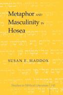 Metaphor and Masculinity in Hosea di Susan E. Haddox edito da Lang, Peter