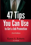 47 Tips You Can Use to Get a Job Promotion di Karen S. Roberts edito da Lulu.com