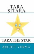 Tara Sitara: Tara the Star di Archit Verma edito da Createspace