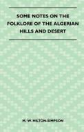 Some Notes on the Folklore of the Algerian Hills and Desert di M. W. Hilton-Simpson edito da Pierides Press