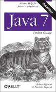 Java 7 Pocket Guide: Instant Help for Java Programmers di Robert Liguori, Patricia Liguori edito da OREILLY MEDIA