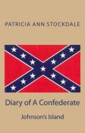 Diary of a Confederate: Johnson's Island di Patricia Ann Stockdale edito da Createspace