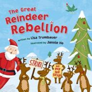 The Great Reindeer Rebellion di Lisa Trumbauer edito da STERLING PUB