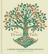 The Druid Path, 11: A Modern Tradition of Nature Spirituality di John Michael Greer edito da STERLING PUB