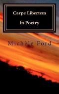 Carpe Libertem in Poetry: Gothic Verse di Mich Le Ford, Michele Ford edito da Createspace