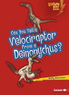 Can You Tell a Velociraptor from a Deinonychus? di Buffy Silverman edito da LERNER PUB GROUP