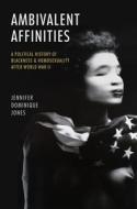 Ambivalent Affinities di Jennifer Dominique Jones edito da The University Of North Carolina Press