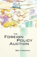 The Foreign Policy Auction di Ben Freeman Ph. D. edito da Createspace