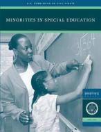 Minorities in Special Education: A Briefing Before the United States Commission on Civil Rights December 3, 2007 di U. S. Commission on Civil Rights edito da Createspace