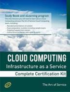 Cloud Computing Iaas Infrastructure As A Service Specialist Level Complete Certification Kit - Infrastructure As A Service Study Guide Book And Online di Ivanka Menken edito da Emereo Publishing