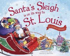 Santa's Sleigh Is on Its Way to St. Louis: A Christmas Adventure di Eric James edito da SOURCEBOOKS JABBERWOCKY