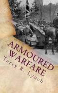 Armoured Warfare: British Influence and Blitzkrieg in Twenty-First Century di Terry R. Lynch B. Sc, Terry R. Lynch edito da Createspace