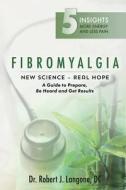 Fibromyalgia: New Science - Real Hope di Dr Robert J. Langone DC edito da Createspace