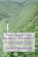 Part Three - The Journey - Bulgarian di Joseph P. Hradisky edito da Createspace