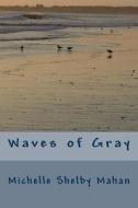 Waves of Gray di Michelle Shelby Mahan edito da Createspace