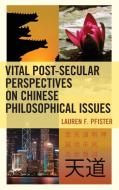 Vital Post-Secular Perspectives on Chinese Philosophical Issues di Lauren Pfister edito da LEXINGTON BOOKS