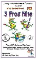 3 Frog Nite - Over 200 Jokes + Cartoons - Animals, Aliens, Sports, Holidays, Occupations, School, Computers, Monsters, Dinosaurs & More- In Black and di Desi Northup edito da Createspace