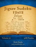 Jigsaw Sudoku 12x12 Deluxe - Easy to Extreme - Volume 21 - 468 Puzzles di Nick Snels edito da Createspace
