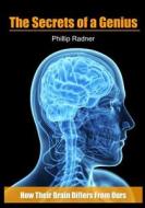 The Secrets of a Genius: How Their Brain Differs from Ours di Phillip Radner edito da Createspace