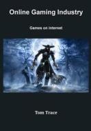 Online Gaming Industry: Games on Internet di Tom Trace edito da Createspace