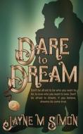 Dare To Dream di Jayne M Simon edito da Wild Rose Press