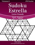 Sudoku Estrella Impresiones Con Letra Grande - de Facil a Experto - Volumen 6 - 276 Puzzles di Nick Snels edito da Createspace