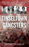 Tinseltown Gangsters di Jeffrey Sussman edito da Rowman & Littlefield