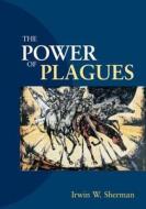 The Power Of Plagues di Irwin W. Sherman edito da American Society For Microbiology