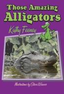 Those Amazing Alligators di Kathy Feeney edito da Pineapple Press, Inc.