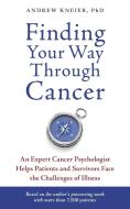 Finding Your Way Through Cancer: An Expert Cancer Psychologist Helps Patients and Survivors Face the Challenges of Illne di Andrew Kneier edito da CELESTIAL ARTS